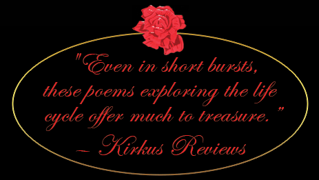 "Even in short bursts, these poems exploring the life cycle offer much to treasure." - Kirkus Reviews